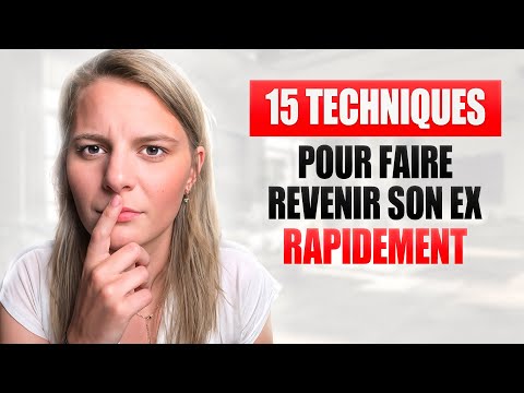 15 TECHNIQUES POUR FAIRE REVENIR SON EX