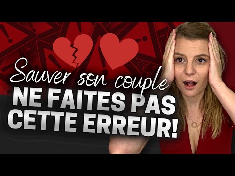 SAUVER SON COUPLE : L&#039;erreur NUMERO 1 qui gâche tout !